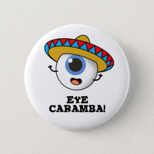 Eye Caramba Funny Mexican Pun Button