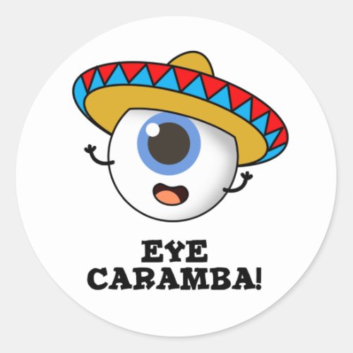 Eye Caramba Funny Mexican Pun  Classic Round Sticker