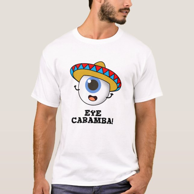 Eye Caramba Funny Mexican Pun  T-Shirt (Front)