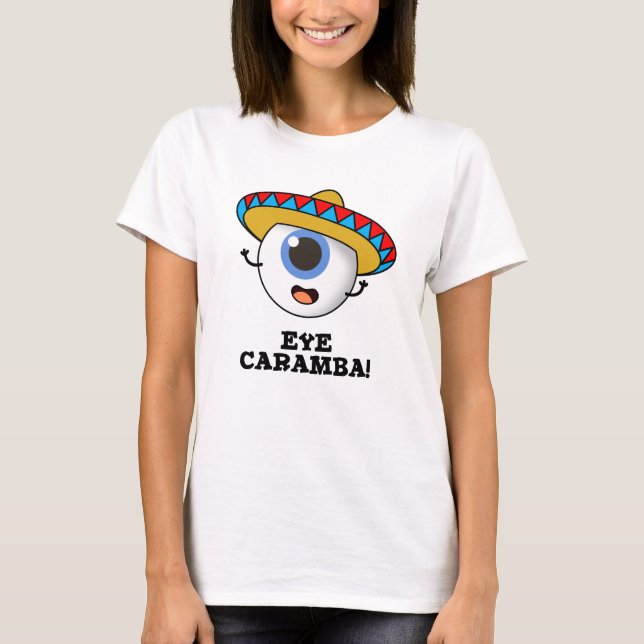 Eye Caramba Funny Mexican Pun  T-Shirt (Front)