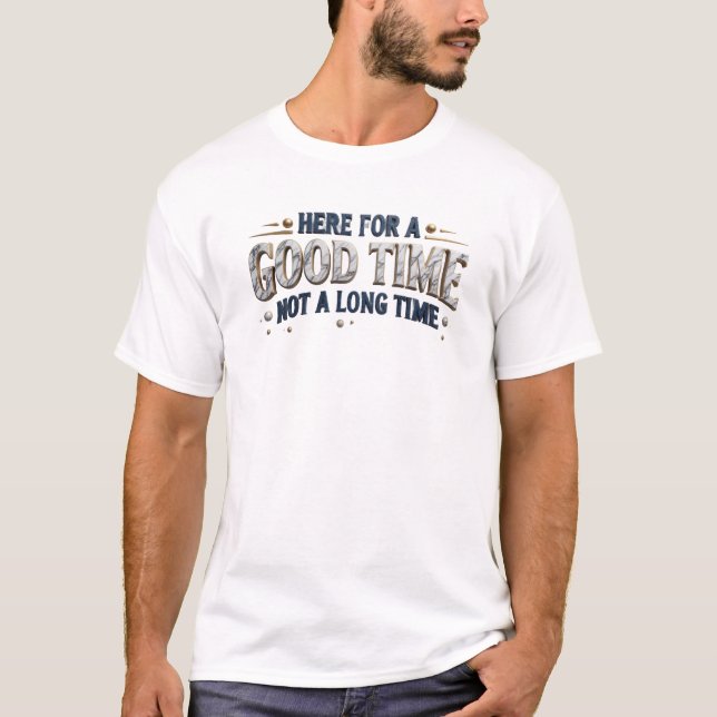 Eye-Catching Blue HERE FOR GOOD TIME NOT LONG T-Shirt (Front)