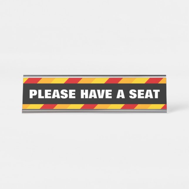 Eye-Catching, Bold "PLEASE HAVE A SEAT" Desk Name Plate (Front)