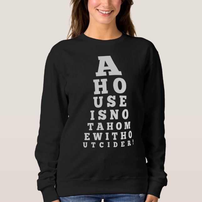 Eye Chart A House Is Not A Home Without Cider Sweatshirt (Front)