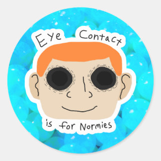 Eye Contact is for Normies Classic Round Sticker