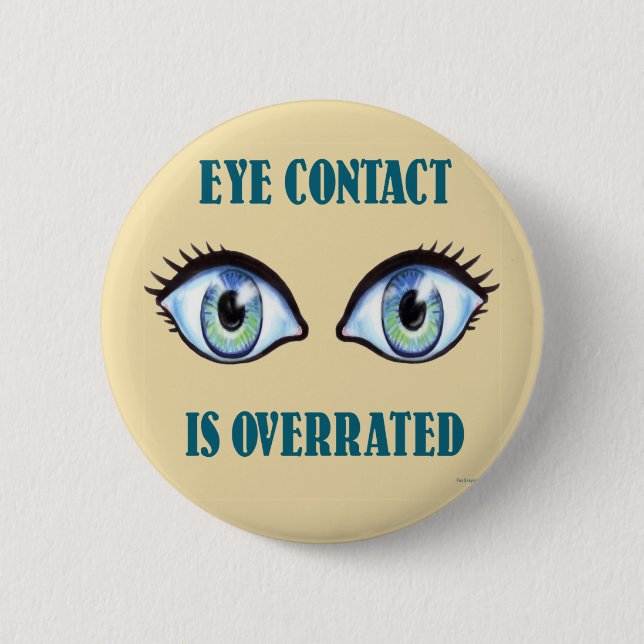 Eye Contact Is Overrated Pinback Button (Front)