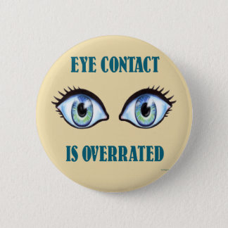 Eye Contact Is Overrated Pinback Button