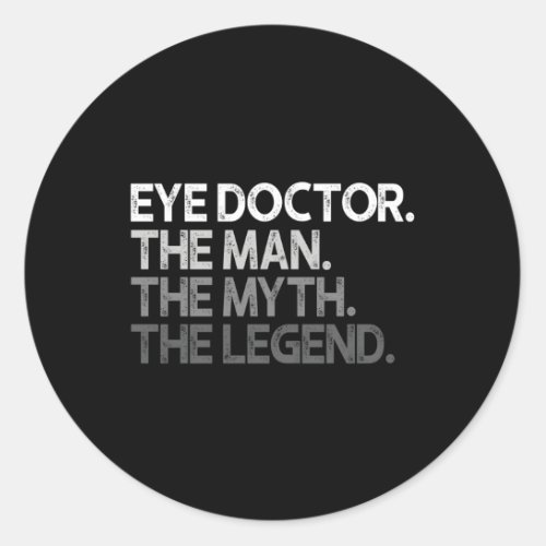 Eye Doctor Ophthalmologist The Myth Legend Classic Round Sticker