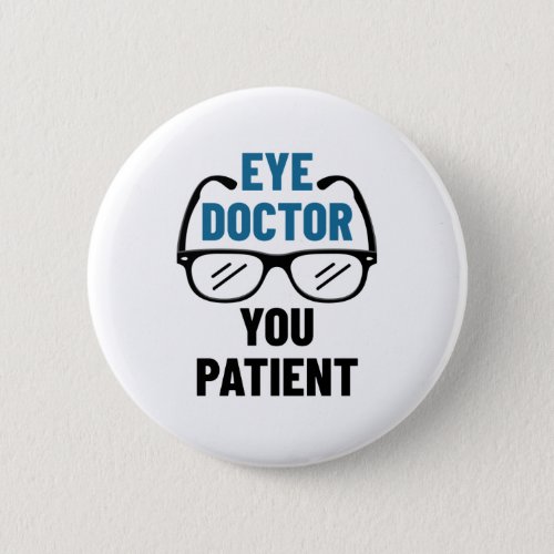 Eye Doctor You Patient Funny Optometrist Button