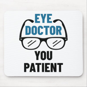 Eye Doctor You Patient Funny Optometrist Mouse Pad