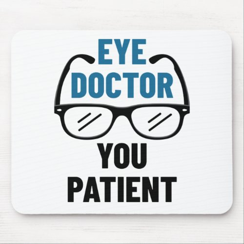 Eye Doctor You Patient Funny Optometrist Mouse Pad