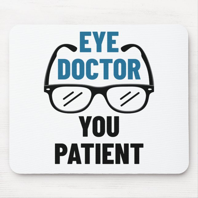 Eye Doctor You Patient Funny Optometrist Mouse Pad (Front)