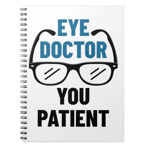 Eye Doctor You Patient Funny Optometrist Notebook