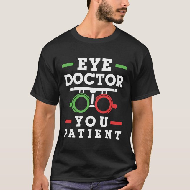 Eye Doctor You Patient Funny Optometrist T-Shirt (Front)