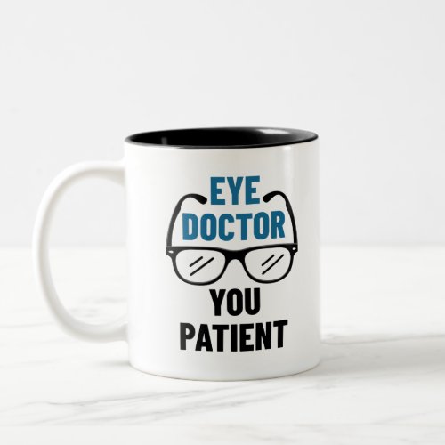 Eye Doctor You Patient Funny Optometrist Two_Tone Coffee Mug
