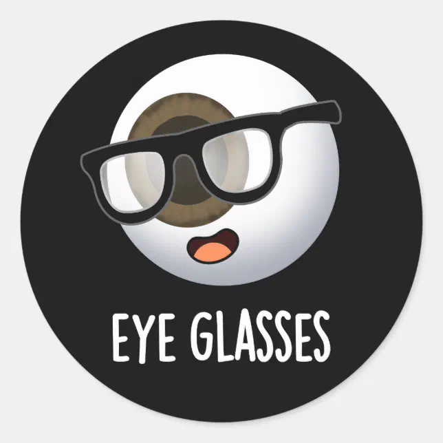 Eye Glasses Funny Eyeball Puns Dark BG Classic Round Sticker | Zazzle
