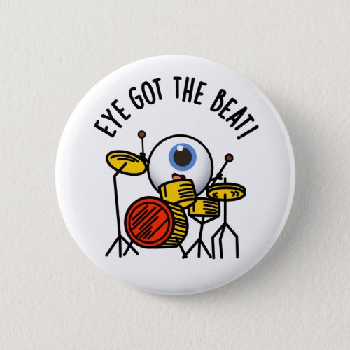 Eye Got The Beat Funny Drummer Pun  Button
