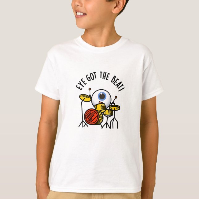 Eye Got The Beat Funny Drummer Pun  T-Shirt (Front)