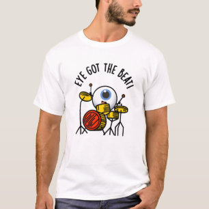 Eye Got The Beat Funny Drummer Pun T-Shirt