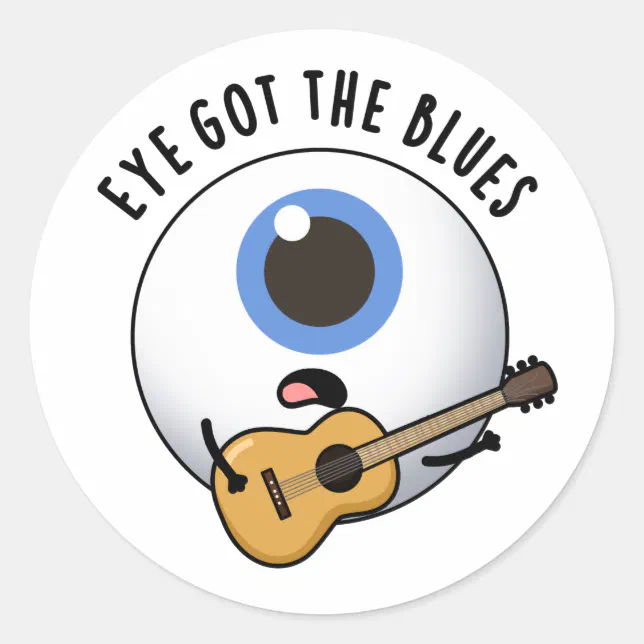 Eye Got The Blues Funny Eyeball Music Pun Classic Round Sticker | Zazzle