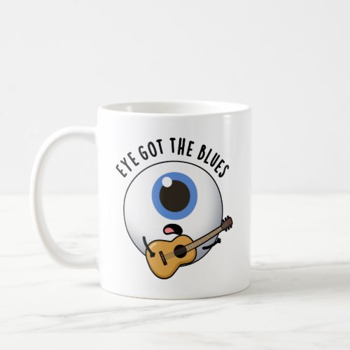 Eye Got The Blues Funny Eyeball Music Pun Coffee Mug