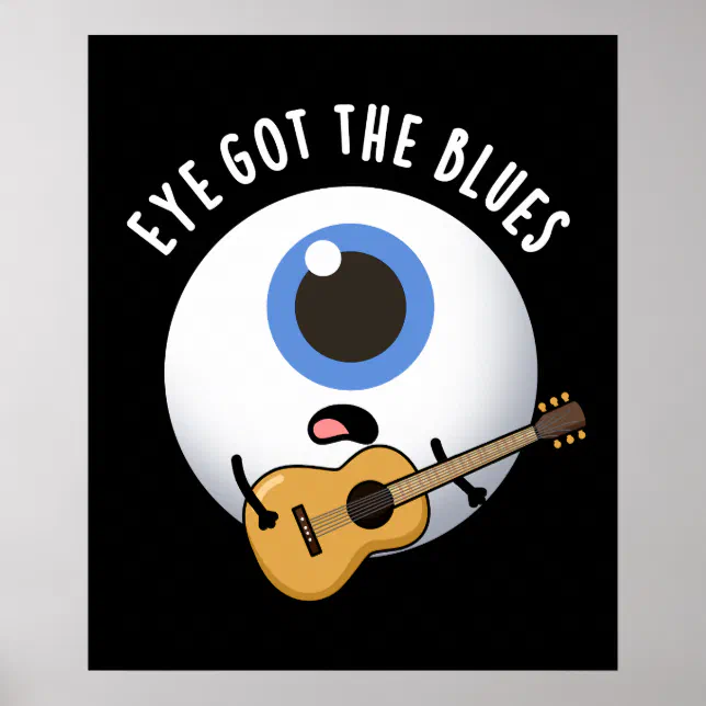 Eye Got The Blues Funny Eyeball Music Pun Dark BG Poster | Zazzle