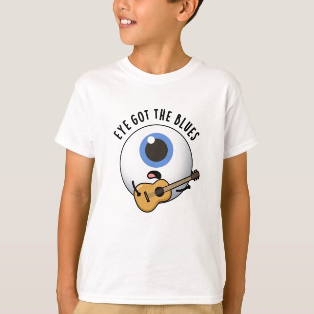 Eye Got The Blues Funny Eyeball Music Pun  T-Shirt (Front)