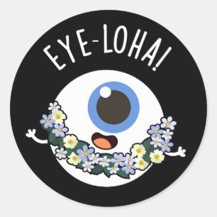 Eye-loha Funny Eye Pun Dark BG Classic Round Sticker