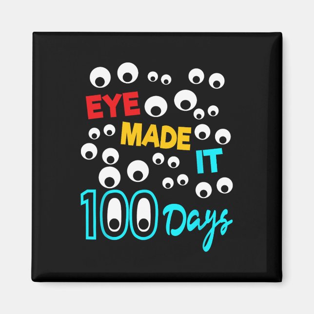 Eye Made It 100 Days  100 Days Of School Student T Magnet (Front)