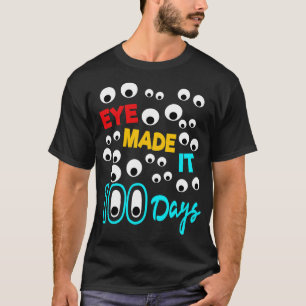 Eye Made It 100 Days 100 Days Of School Student T T-Shirt