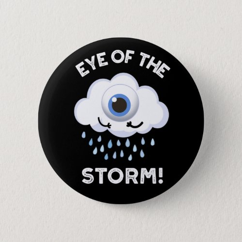 Eye Of The Storm Funny Weather Pun Dark BG Button