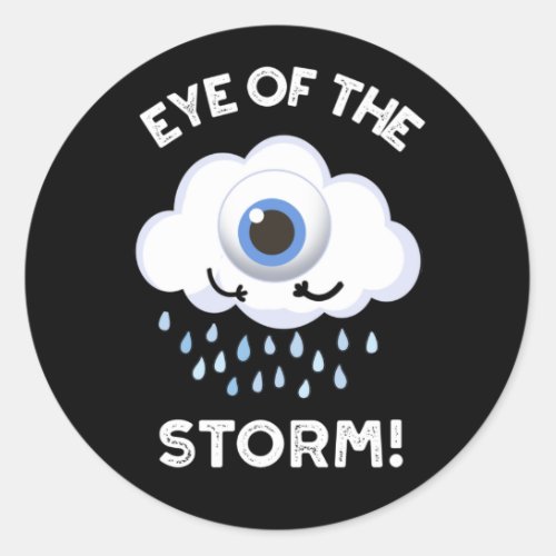 Eye Of The Storm Funny Weather Pun Dark BG Classic Round Sticker