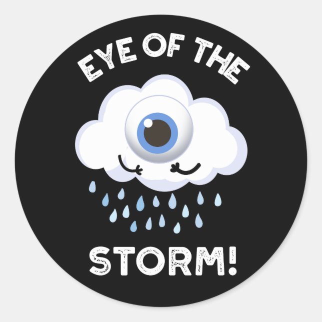 Eye Of The Storm Funny Weather Pun Dark BG Classic Round Sticker (Front)