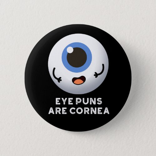 Eye Puns Are Cornea Funny Body Pun Dark BG Button