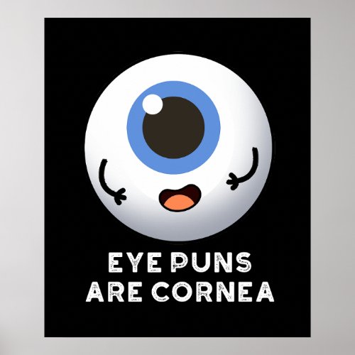 Eye Puns Are Cornea Funny Body Pun Dark BG Poster