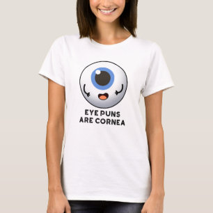 Eye Puns Are Cornea Funny Body Pun T-Shirt
