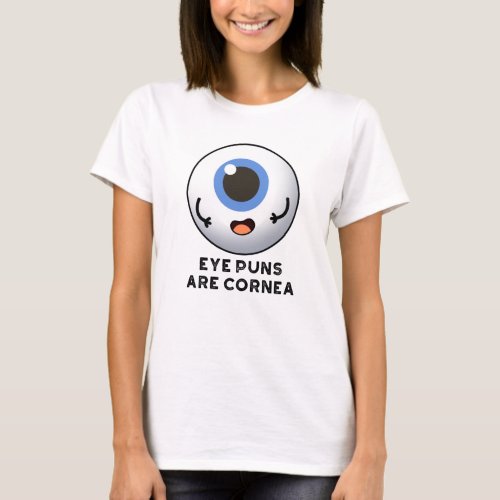 Eye Puns Are Cornea Funny Body Pun  T_Shirt