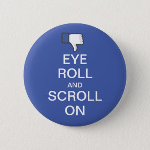 Eye Roll and Scroll On Snarky Facebook Pinback Button