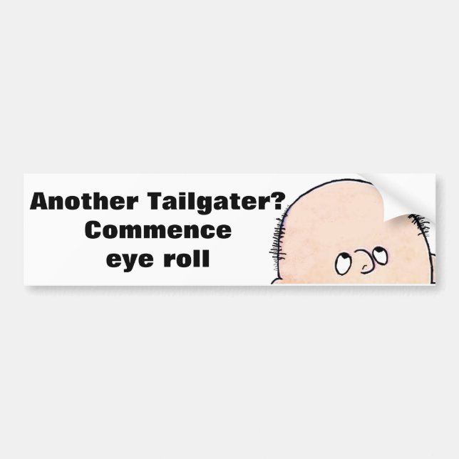 Eye Roll at Tailgaters Bumper Sticker (Front)