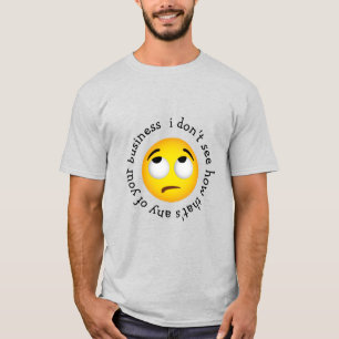 Eye-roll emoticon 'how that's any of ur business' T-Shirt