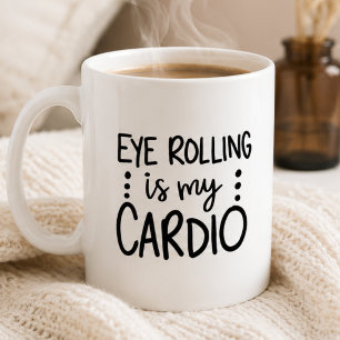 Eye Rolling is My Cardio, Funny Sarcastic  Coffee Mug
