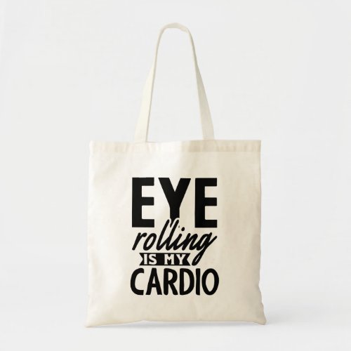 Eye Rolling Is My Cardio Tote Bag