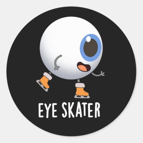 Eye Skater Funny Ice Skating Pun Dark BG Classic Round Sticker