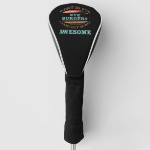 Eye Surgery Recovery Humor Golf Head Cover
