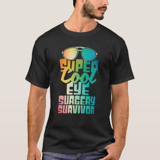 Eye Surgery Survivor Cataract Glaucoma Get Well T-Shirt