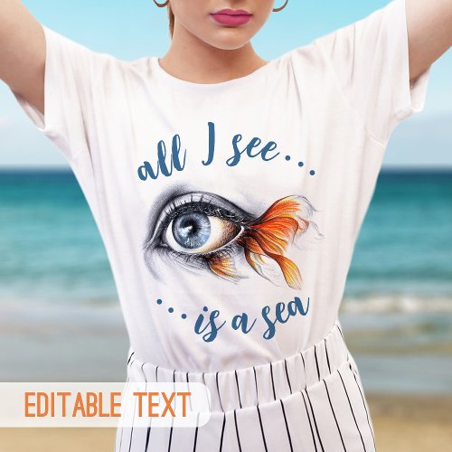 Eye with Fish tail All I See is a Sea Surreal Art T_Shirt