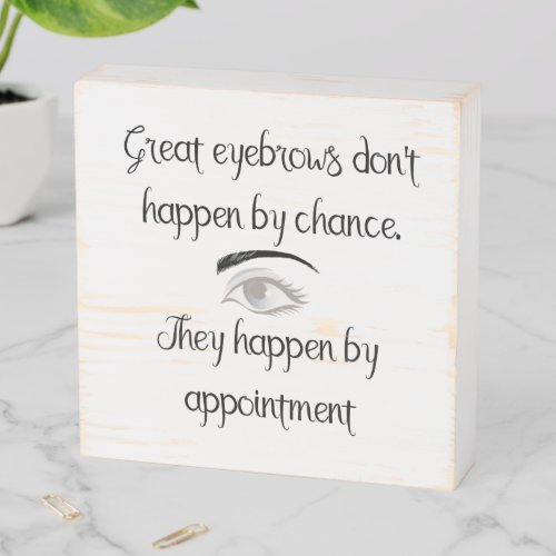 Eyebrow Saying Happen By Appointment Microblading Wooden Box Sign