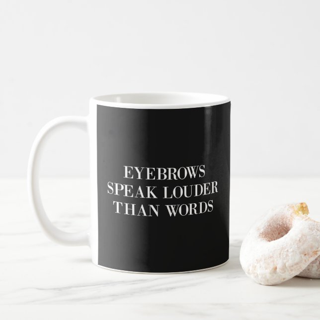 Eyebrows Louder Words Funny Quote Coffee Mug (With Donut)