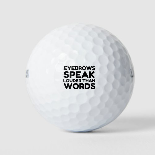 Eyebrows Louder Words Funny Quote Golf Balls