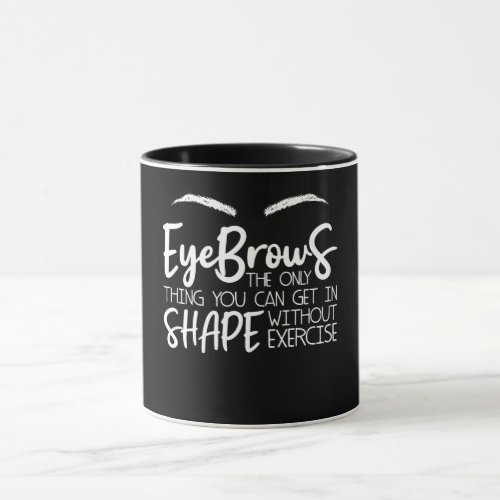Eyebrows Quote Brow Bar Brow Tech Brow A Mug