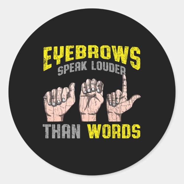 Eyebrows Speak Louder Than Words Deaf Awareness AS Classic Round Sticker (Front)